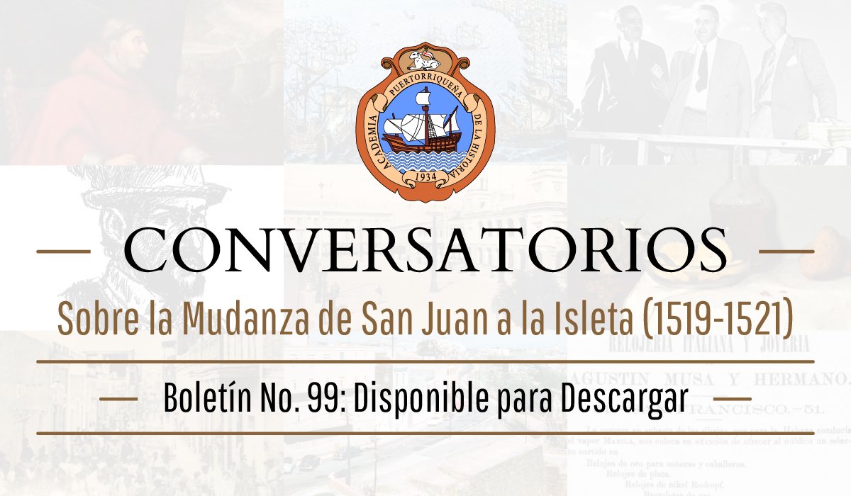 Conversatorios sobre la mudanza de San Juan de Puerto Rico a la Isleta (1519-1521) – Boletín 99