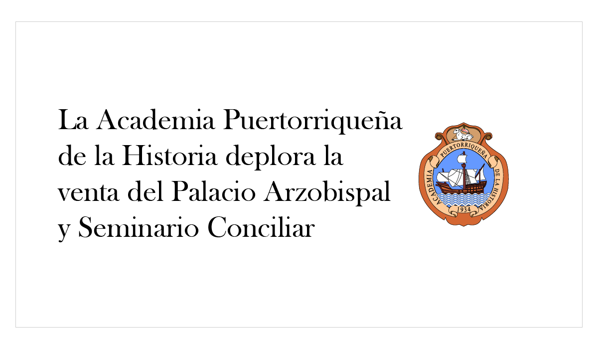 La Academia Puertorriqueña de la Historia deplora la venta del Palacio Arzobispal y Seminario Conciliar