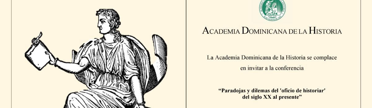 Paradojas y dilemas del ‘oficio de historiar’ del siglo XX al presente – Academia Dominicana de la Historia