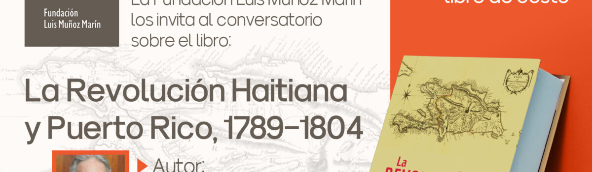 Conversatorio sobre el libro: La Revolución Haitiana y Puerto Rico, 1789-1804