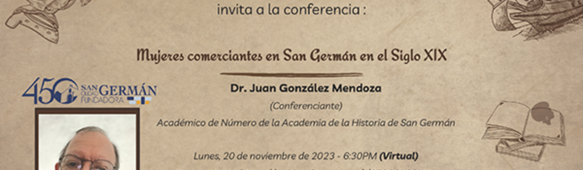 Conferencia: Mujeres comerciantes en San Germán en el Siglo XIX