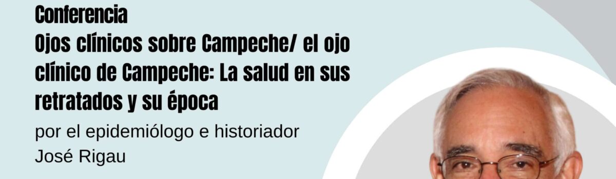 Conferencia: Ojos clínicos sobre Campeche