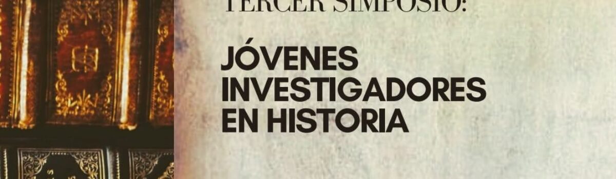 Tercer Simposio Jóvenes investigadores en Historia