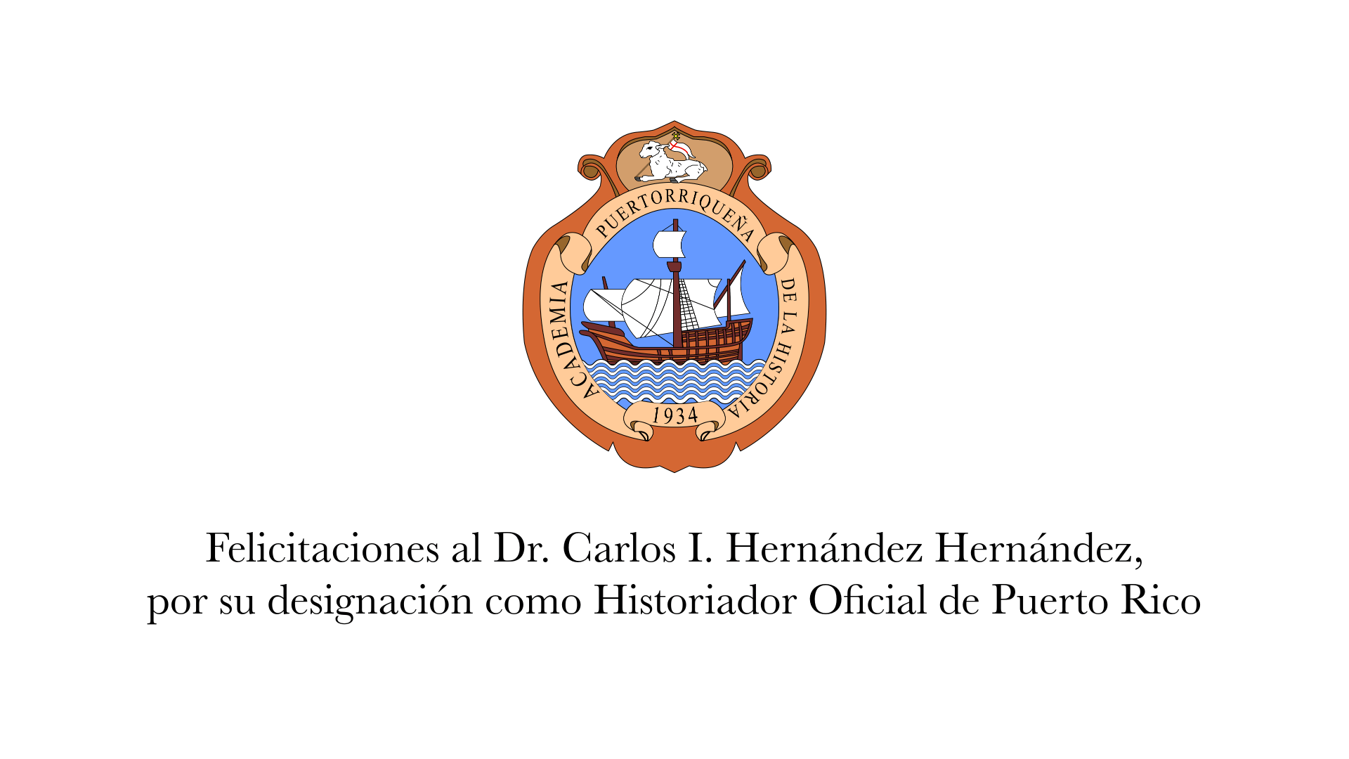 Felicitaciones al Dr. Carlos I. Hernández Hernández,por su designación como Historiador Oficial de Puerto Rico
